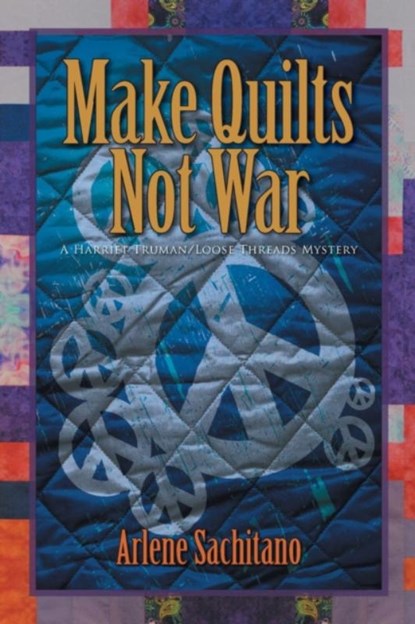 Make Quilts Not War, Arlene Sachitano - Paperback - 9781612711393