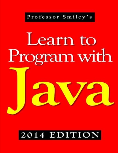 Learn to Program with Java (2014 Edition), John Smiley - Paperback - 9781612740539