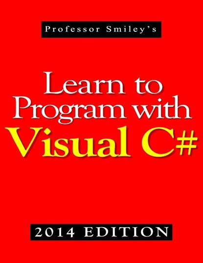 Learn to Program with Visual C# (2014 Edition), John Smiley - Paperback - 9781612740683