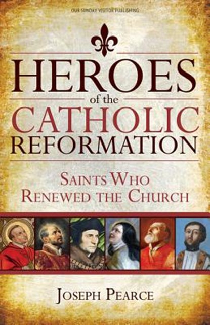 HEROES OF THE CATH REFORMATION, Joseph Pearce - Paperback - 9781612783895