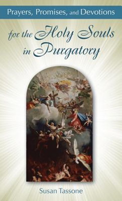 Prayers, Promises, and Devotions for the Holy Souls in Purgatory, Susan Tassone - Paperback - 9781612785561
