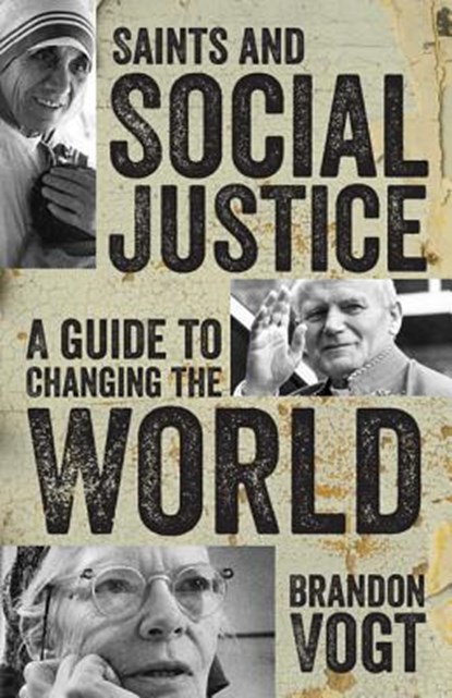 Saints and Social Justice: A Guide to Changing the World, Brandon Vogt - Paperback - 9781612786902