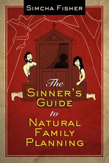 The Sinner's Guide to Natural Family Planning, Simcha Fisher - Paperback - 9781612787879