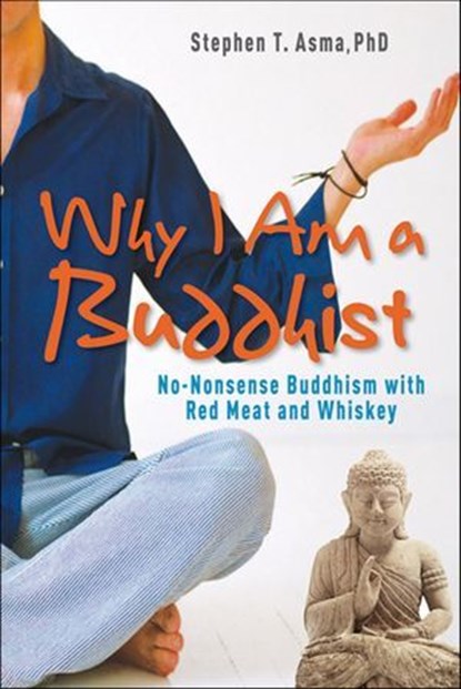 Why I Am a Buddhist, Stephen T. Asma - Ebook - 9781612830414