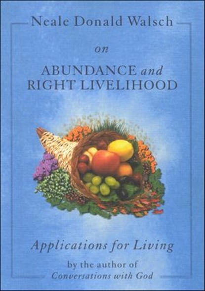 Neale Donald Walsch on Abundance and Right Livelihood, Neale Walsch - Ebook - 9781612830650