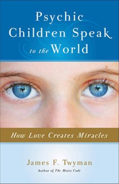 Psychic Children Speak to the World, James F. Twyman - Ebook - 9781612830667