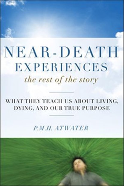 Near-Death Experiences, The Rest of the Story, P.M.H. Atwater - Ebook - 9781612830841
