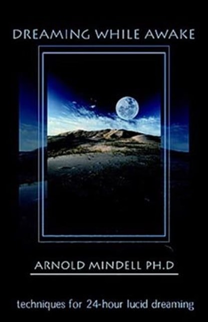 Dreaming While Awake, Arnold Mindell - Ebook - 9781612831084