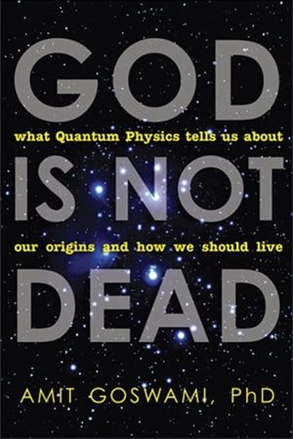 God Is Not Dead, Amit Goswami - Ebook - 9781612831251
