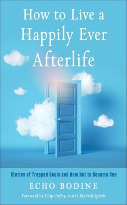 How to Live a Happily Ever Afterlife, Echo Bodine - Ebook - 9781612834764