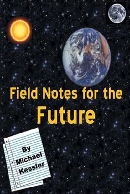 Field Notes for the Future, KESSLER,  Michael - Paperback - 9781612862644
