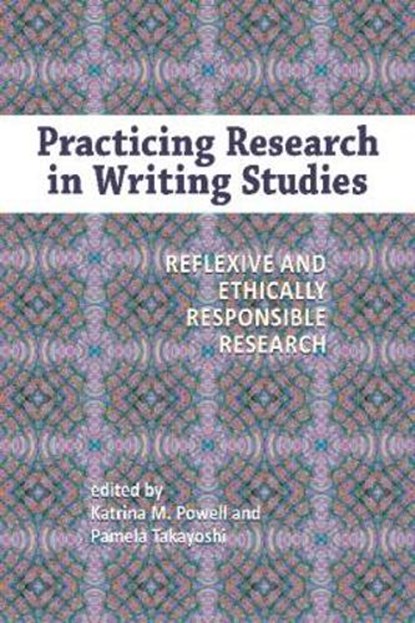 Practicing Research in Writing Studies, Katrina M. Powell ; Pamela Takayoshi - Gebonden - 9781612890883