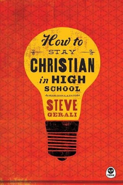 How to Stay Christian in High School, Steven Gerali - Paperback - 9781612915715