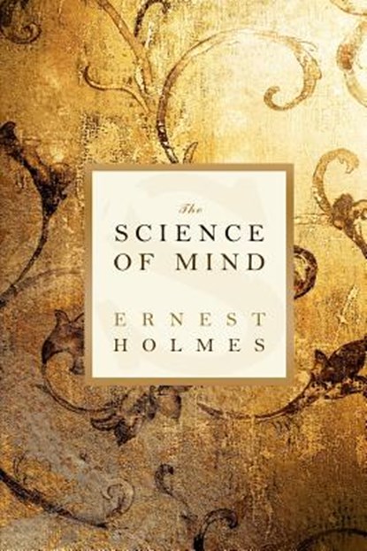 The Science of Mind, Ernest Holmes - Paperback - 9781612930732