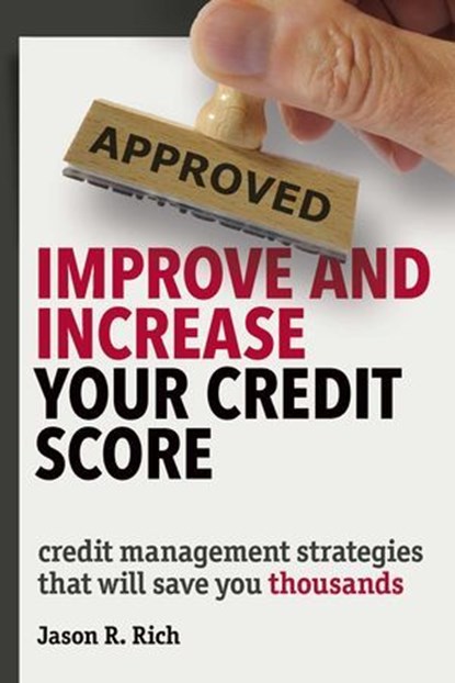 Improve and Increase Your Credit Score, Jason R. Rich - Ebook - 9781613082430