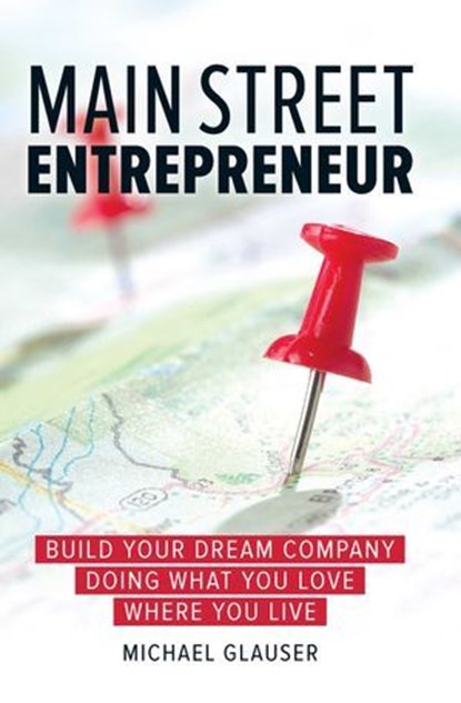 Main Street Entrepreneur, Michael Glauser - Ebook - 9781613083406