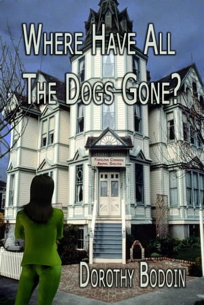 Where Have All the Dog's Gone?, Dorothy Bodoin - Ebook - 9781613090169