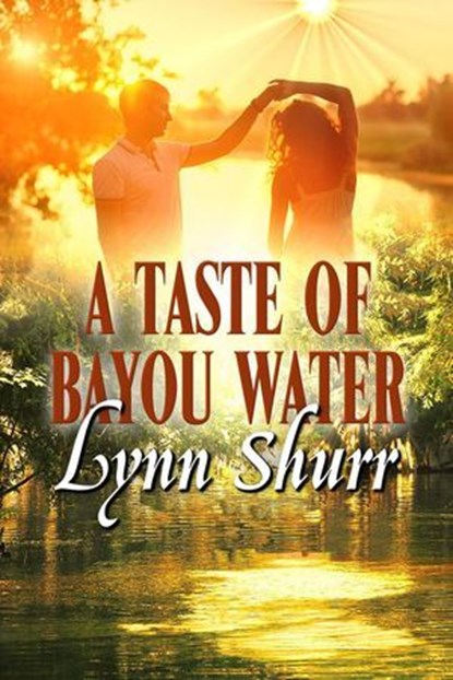 A Taste of Bayou Water, Lynn Shurr - Ebook - 9781613091715