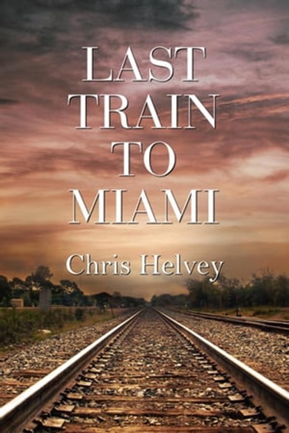 Last Train to Miami, Chris Helvey - Ebook - 9781613092934