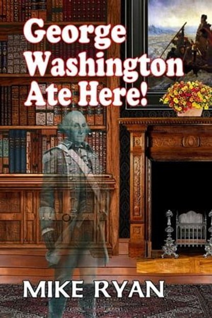 George Washington Ate Here!, Mike Ryan - Ebook - 9781613093047