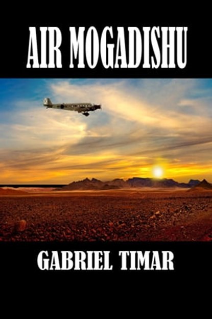 Air Mogadishu, Gabriel Timar - Ebook - 9781613093542