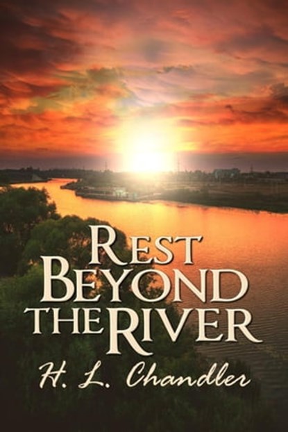 Rest Beyond the River, H. L. Chandler - Ebook - 9781613093665