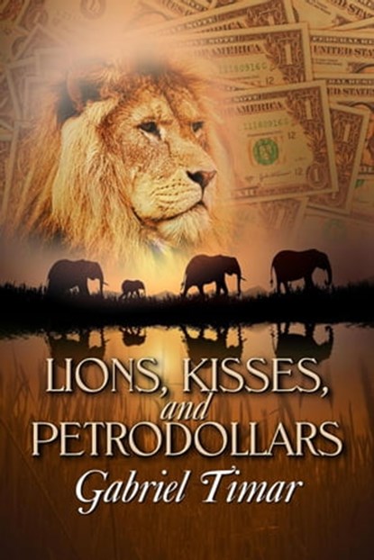 Lions, Kisses and Petrodollars, Gabriel Timar - Ebook - 9781613093726