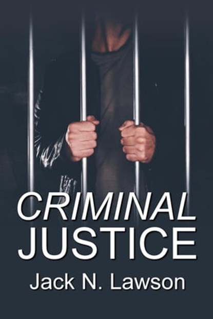 Criminal Justice, Jack N. Lawson - Ebook - 9781613094297