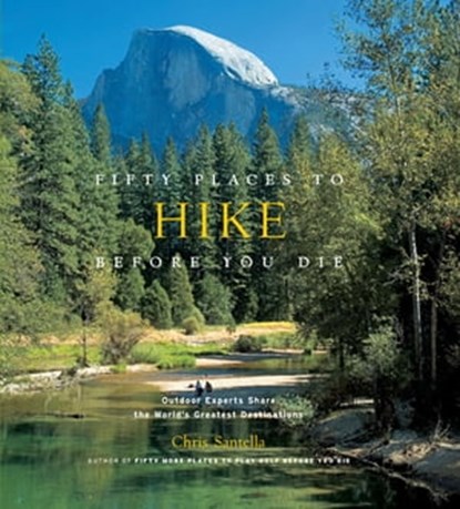 Fifty Places to Hike Before You Die, Chris Santella - Ebook - 9781613120507