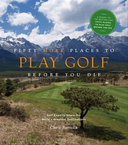 Fifty More Places to Play Golf Before You Die, Chris Santella - Ebook - 9781613120521