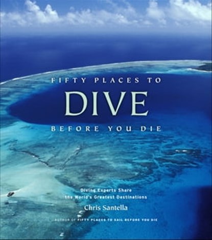 Fifty Places to Dive Before You Die, Chris Santella - Ebook - 9781613120576