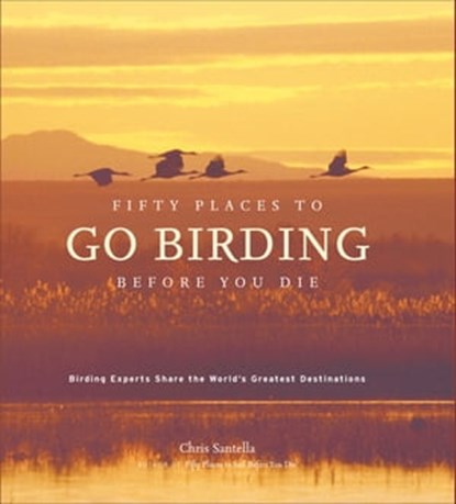 Fifty Places to Go Birding Before You Die, Chris Santella - Ebook - 9781613120644