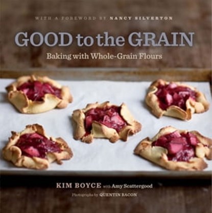 Good to the Grain, Kim Boyce ; Amy Scattergood ; Quentin Bacon - Ebook - 9781613121290