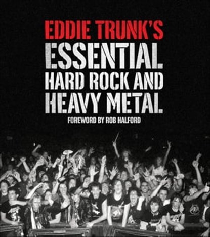 Eddie Trunk's Essential Hard Rock and Heavy Metal, Eddie Trunk - Ebook - 9781613121429