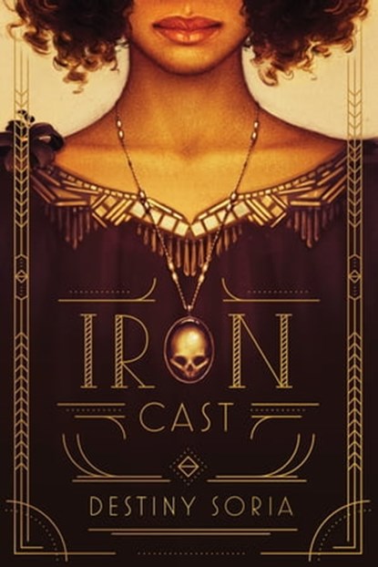 Iron Cast, Destiny Soria - Ebook - 9781613121528