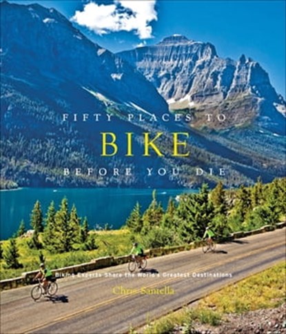 Fifty Places to Bike Before You Die, Chris Santella - Ebook - 9781613123867