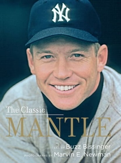 The Classic Mantle, Buzz Bissinger ; Marvin E. Newman - Ebook - 9781613124178