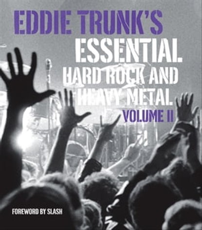 Eddie Trunk's Essential Hard Rock and Heavy Metal, Volume II, Eddie Trunk - Ebook - 9781613125533