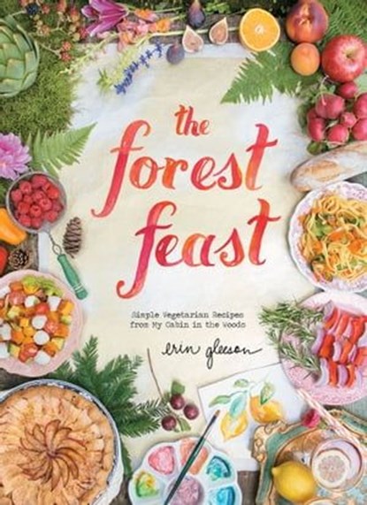 The Forest Feast, Erin Gleeson - Ebook - 9781613126035