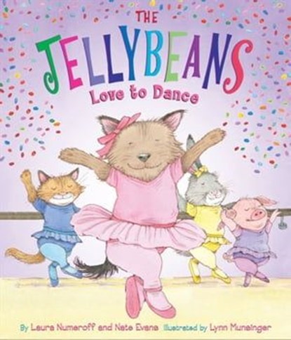 The Jellybeans Love to Dance, Laura Numeroff ; Nate Evans - Ebook - 9781613126141