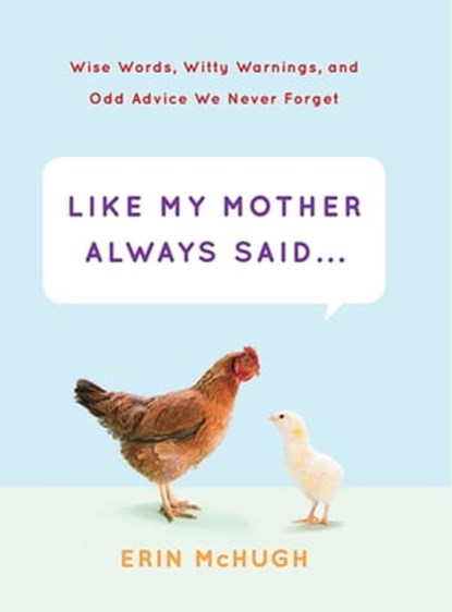 Like My Mother Always Said . . ., Erin McHugh - Ebook - 9781613126547