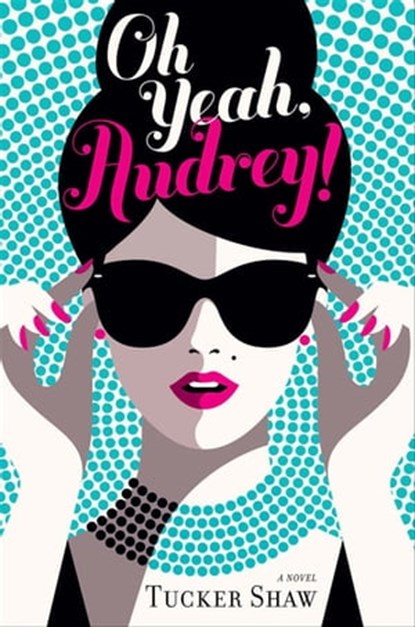 Oh Yeah, Audrey!, Tucker Shaw - Ebook - 9781613126981