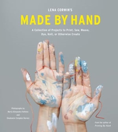 Lena Corwin's Made by Hand, Lena Corwin ; Maria Alexandra Vettese ; Stephanie Congdon Barnes - Ebook - 9781613128060