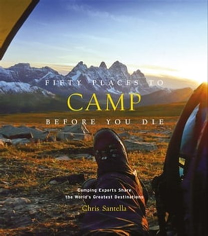 Fifty Places to Camp Before You Die, Chris Santella - Ebook - 9781613129401