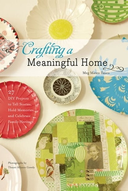 Crafting a Meaningful Home, Meg Mateo Ilasco ; Thayer Allyson Gowdy - Ebook - 9781613129784