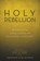 Holy Rebellion, KEVIN J,  PH D Moore - Paperback - 9781613142042