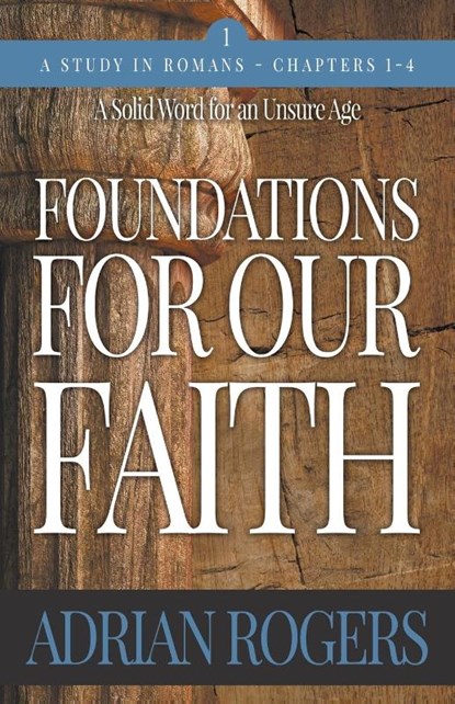 Foundations For Our Faith (Volume 1, 2nd Edition), Adrian Rogers - Paperback - 9781613144459