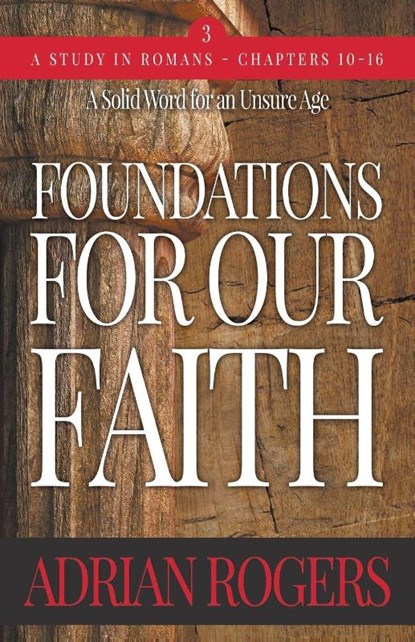 Foundations For Our Faith (Volume 3; 2nd Edition), Adrian Rogers - Paperback - 9781613144473