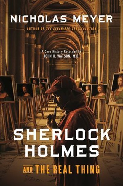 Sherlock Holmes and the Real Thing, Nicholas Meyer - Ebook - 9781613166574
