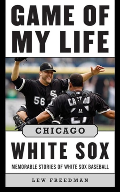 Game of My Life Chicago White Sox, Lew Freedman - Ebook - 9781613214299